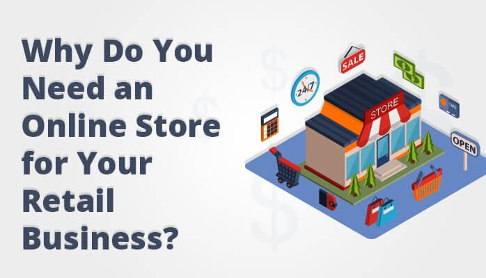 Why Do You Need an Online Store for Your Retail Business?